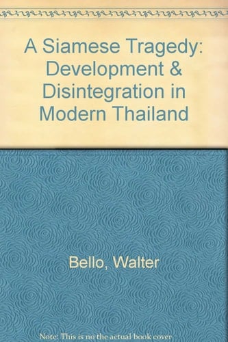 A Siamese Tragedy: Development & Disintegration in Modern Thailand