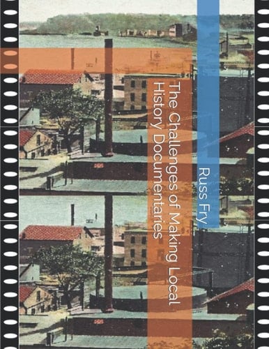 The Challenges of Making Local History Documentaries