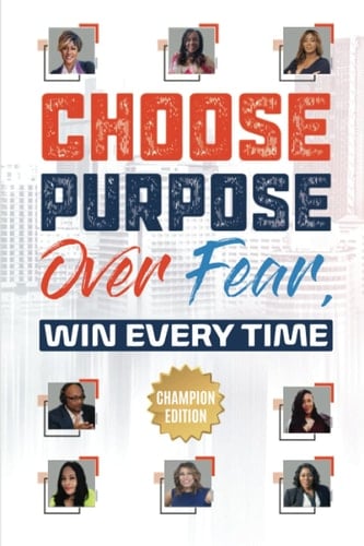 Choose Purpose Over Fear...Win Every Time: Champion Edition