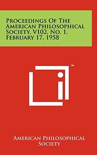 Proceedings of the American Philosophical Society, V102, No. 1, February 17, 1958