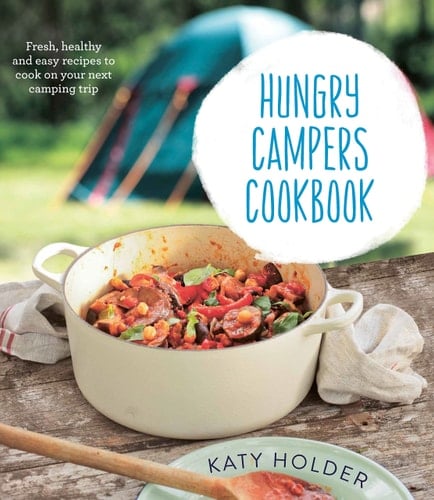 Hungry Campers Cookbook Fresh, Healthy and Easy Recipes to Cook on Your Next Camping Trip