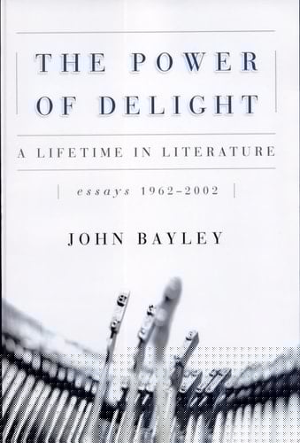 The Power of Delight A Lifetime in Literature : Essays, 1962-2002
