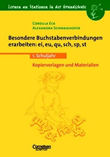 Lernen an Stationen in der Grundschule Besondere Buchstabenverbindungen erarbeiten: ei, eu, qu, sch, sp, st / Cordula Eck ; Alexandra Schwaighofer. .... Schuljahr 1
