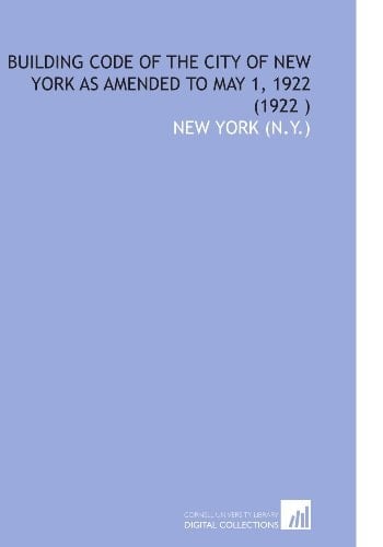 Building Code of the City of New York As Amended to May 1, 1922 (1922 )