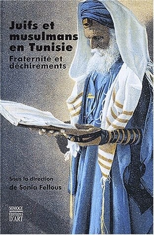 Juifs Et Musulmans En Tunisie. Fraternité Et Déchirements.