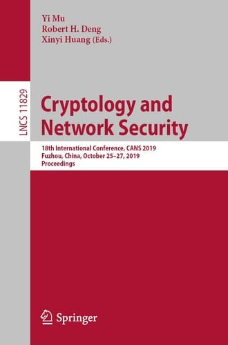 Cryptology and Network Security 18th International Conference, CANS 2019, Fuzhou, China, October 25–27, 2019, Proceedings