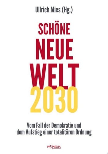 Schöne Neue Welt 2030 Vom Fall der Demokratie und dem Aufstieg einer totalitären Ordnung