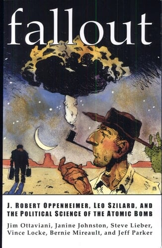 Fallout J. Robert Oppenheimer, Leo Szilard, and the Political Science of the Atomic Bomb
