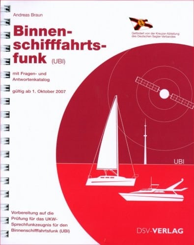Binnenschifffahrtsfunk (UBI) Mit Fragen- und Antwortenkatalog. Vorbereitung auf die Prüfung für das UKW-Sprechfunkzeugnis für den Binnenschiffahrtsfunk (UBI)