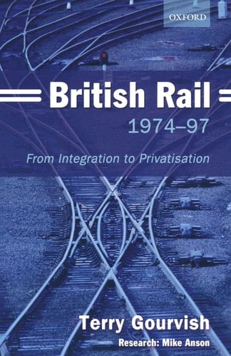 British Rail 1974-1997 From Integration to Privatisation