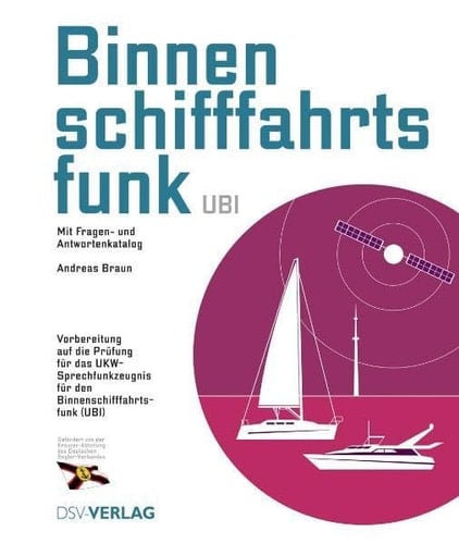 Binnenschifffahrtsfunk mit Fragen- und Antwortenkatalog ; Vorbereitung auf die Prüfung für das UKW-Sprechfunkzeugnis für den Binnenschifffahrtsfunk (UBI)