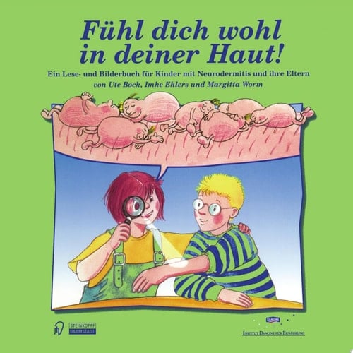 Fühl dich wohl in deiner Haut! Ein Lese- und Bilderbuch für Kinder mit Neurodermitis und ihre Eltern