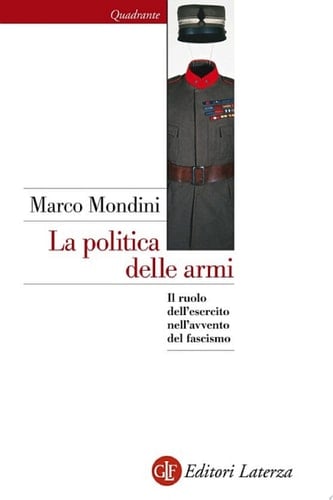 La politica delle armi Il ruolo dell'esercito nell'avvento del fascismo
