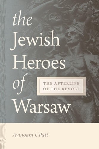 The Jewish Heroes of Warsaw The Afterlife of the Revolt