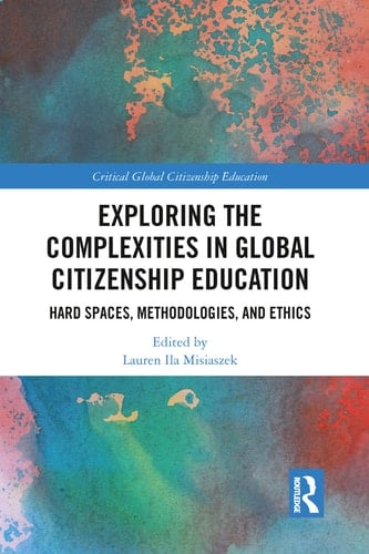 Exploring the Complexities in Global Citizenship Education Hard Spaces, Methodologies, and Ethics