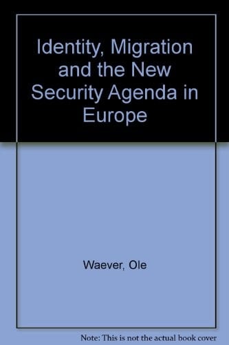 Identity, Migration, and the New Security Agenda in Europe