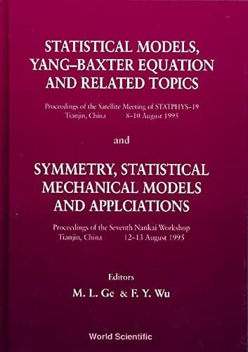 Statistical Models, Yang-Baxter Equation and Related Topics Proceedings of the Satellite Meeting of STATPHYS-19, Tianjin, China, 8-10 August, 1995 ; And, Symmetry, Statistical Mechanical Models and Applications : Proceedings of the Seventh Nankai Workshop, Tianjin, China, 12-13 August, 1995