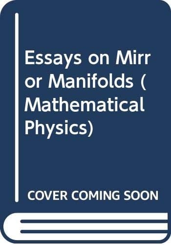 Essays on Mirror Manifolds (Mathematical Physics)