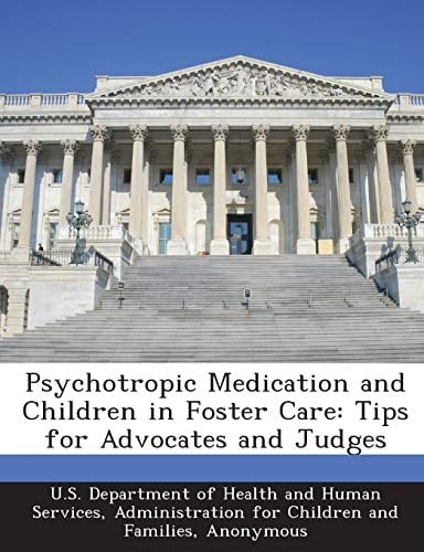 Psychotropic Medication and Children in Foster Care: Tips for Advocates and Judges