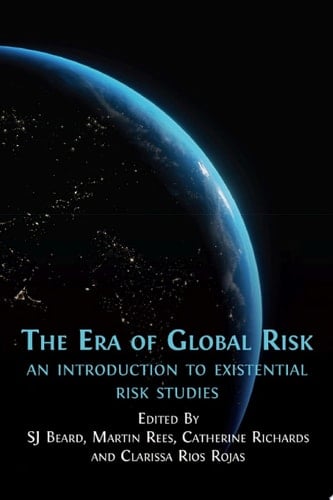 The Era of Global Risk An Introduction to Existential Risk Studies