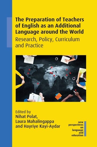 The Preparation of Teachers of English as an Additional Language Around the World Research, Policy, Curriculum and Practice