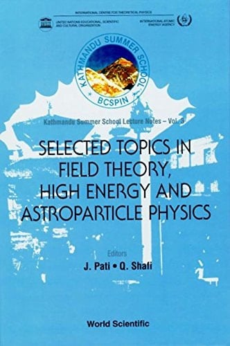 Selected Topics in Field Theory, High Energy, and Astroparticle Physics 22 May-7 June, 1994