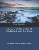 Discourse On The Method Of Rightly Conducting The Reason And Seeking Truth In The Sciences: Large Print