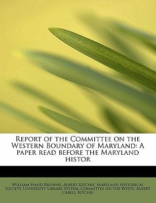 Report of the Committee on the Western Boundary of Maryland: A paper read before the Maryland histor