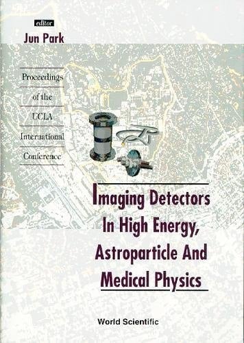 Imaging Detectors in High Energy, Astroparticle and Medical Physics Proceedings of the UCLA International Conference