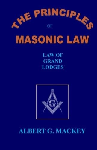 The Principles of Masonic Law: Book 1: The Law of Grand Lodges