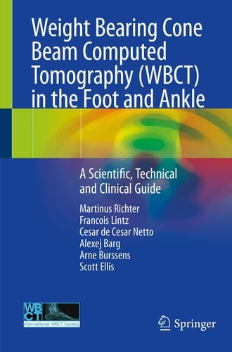 Weight Bearing Cone Beam Computed Tomography (WBCT) in the Foot and Ankle A Scientific, Technical and Clinical Guide