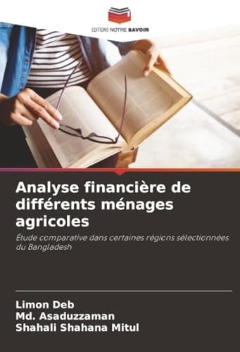Analyse financière de différents ménages agricoles: Étude comparative dans certaines régions sélectionnées du Bangladesh (French Edition)