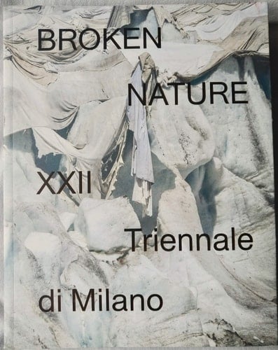 Broken Nature XXII Triennale Di Milano