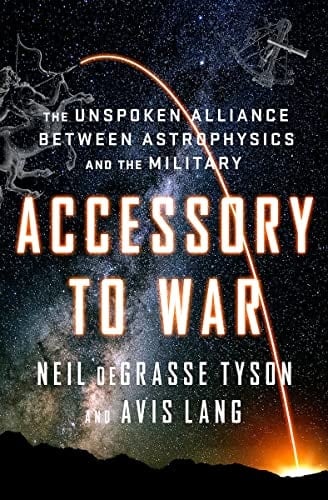 Accessory to War The Unspoken Alliance Between Astrophysics and the Military