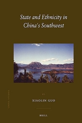 State and Ethnicity in China's Southwest (China Studies) (China Studies, 15)
