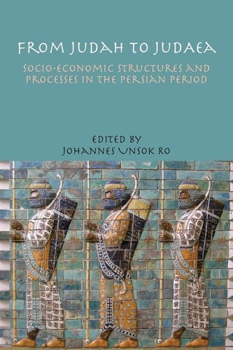 From Judah to Judaea: Socio-Economic Structures and Processes in the Persian Period