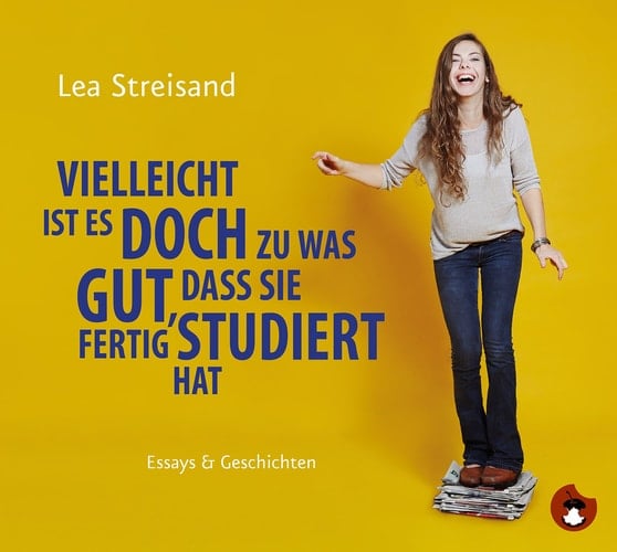 Vielleicht ist es doch zu was gut, dass sie fertig studiert hat