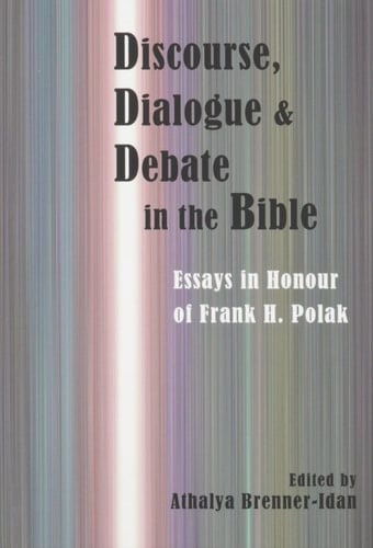 Discourse, Dialogue, and Debate in the Bible Essays in Honour of Frank H. Polak