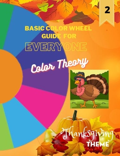 DRAGONFLY Edition: Basic Color Wheel Guide For Everyone | Color Theory | Thanksgiving Theme | Choose Perfect Colors With Confidence | PAPERBACK, 200 Pages, 8.5 X 11 inches