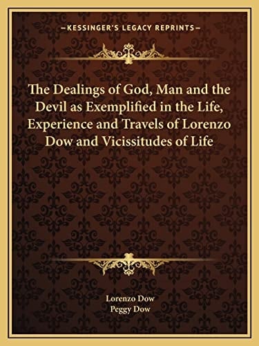 The Dealings of God, Man and the Devil as Exemplified in the Life, Experience and Travels of Lorenzo Dow and Vicissitudes of Life