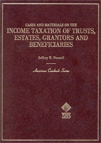 Cases and Materials on the Income Taxation of Trusts, Estates, Grantors and Beneficiaries (American Casebook Series)