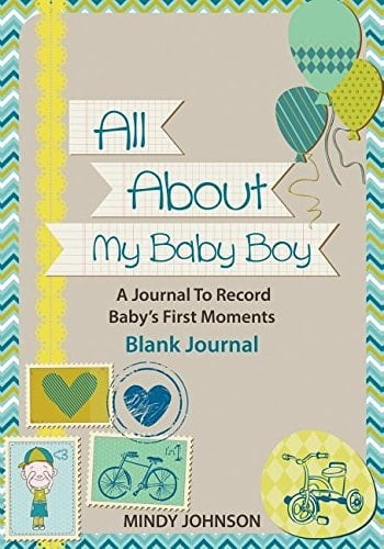 All about My Baby Boy A Journal to Record Babys First Moments: Blank Journal