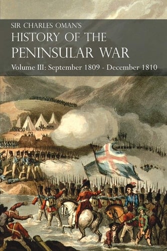 Sir Charles Oman's History of the Peninsular War Volume III September 1809 - December 1810, Ocaña, Cadiz, Bussaco, Torres Vedras