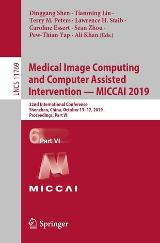 Medical Image Computing and Computer Assisted Intervention – MICCAI 2019 22nd International Conference, Shenzhen, China, October 13–17, 2019, Proceedings, Part VI