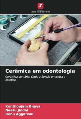 Cerâmica em odontologia: Cerâmica dentária: Onde a função encontra a estética (Portuguese Edition)