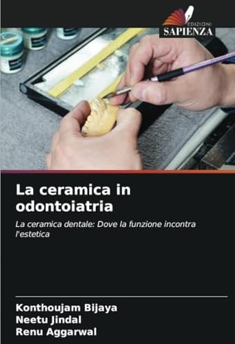 La ceramica in odontoiatria: La ceramica dentale: Dove la funzione incontra l'estetica (Italian Edition)