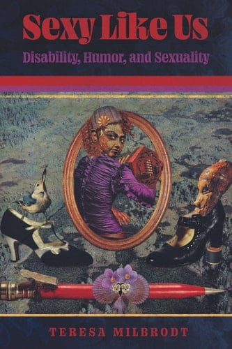 Sexy Like Us Disability, Humor, and Sexuality