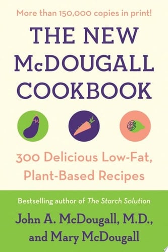 The New McDougall Cookbook 300 Delicious Low-Fat, Plant-Based Recipes