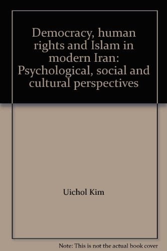 Democracy, human rights and Islam in modern Iran: Psychological, social and cultural perspectives