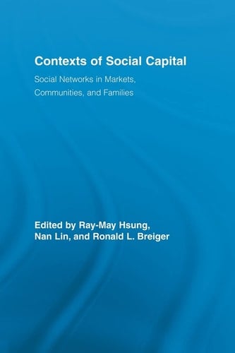 Contexts of Social Capital Social Networks in Markets, Communities and Families